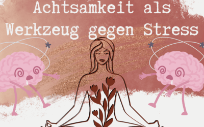 Achtsamkeit als Werkzeug gegen Stress