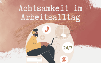 Achtsamkeit im Arbeitsalltag – Warum bewusstes Innehalten uns gesünder, gelassener und glücklicher macht.