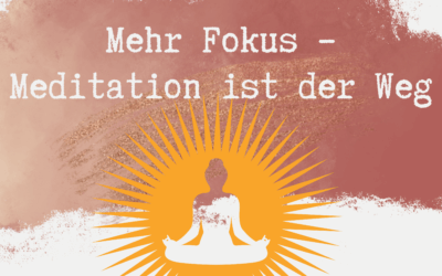 Mehr Fokus – Meditation ist der Weg