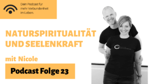 Podcast Folge 23, Naturspiritualität und Seelenkraft