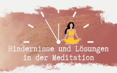 Hindernisse in der Meditation und wie du sie überwindest