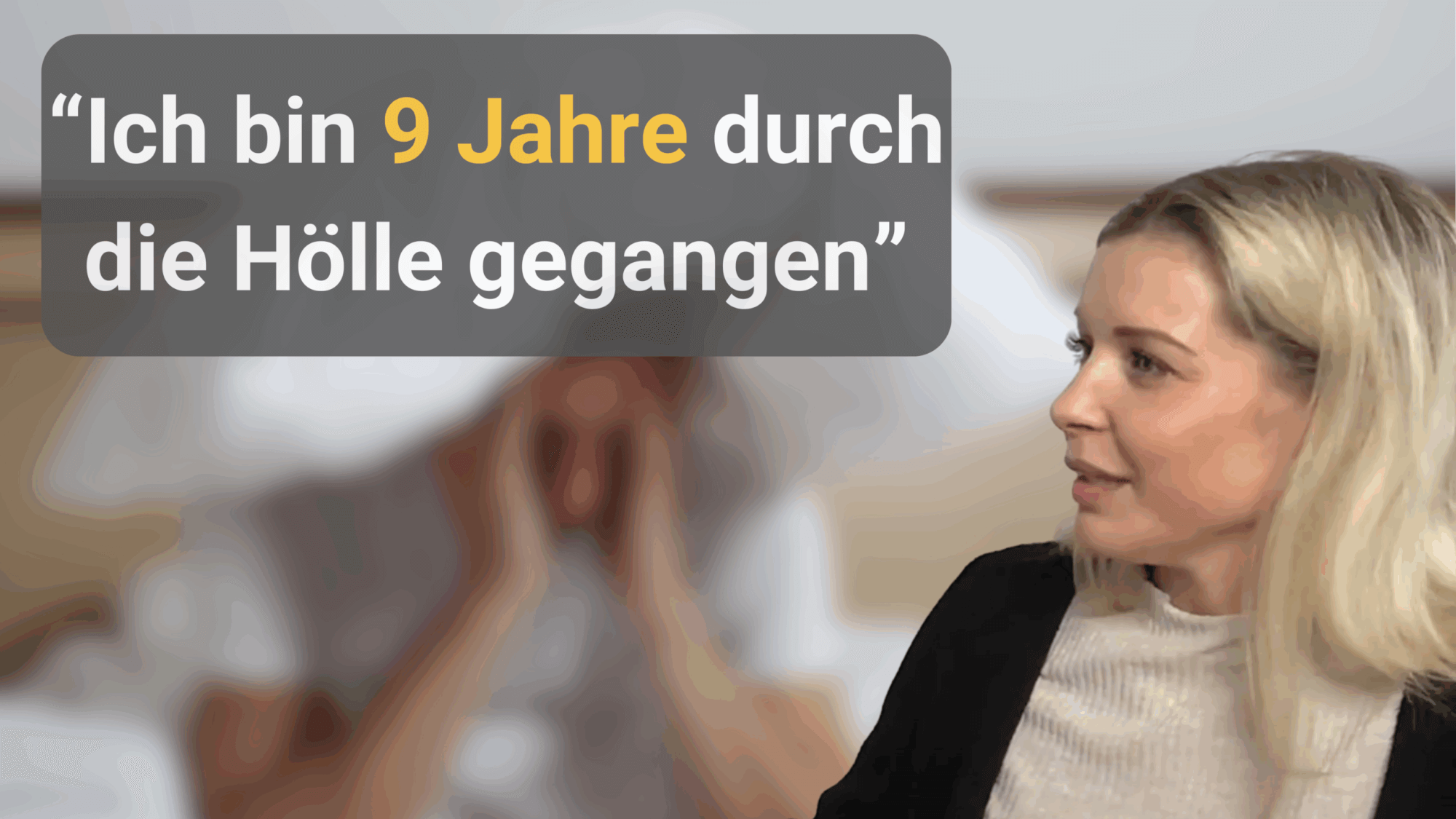 Ich bin 9 Jahre durch die Hölle gegangen