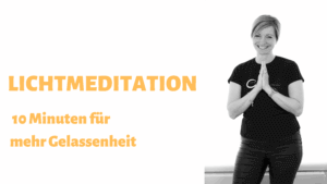 Lichtmeditation 10 Minuten für mehr Gelassenheit