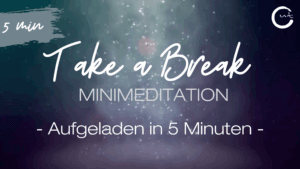 Take a Break Minimeditation Aufgeladen in 5 Minuten