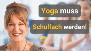 Yoga muss Schulfach werden!