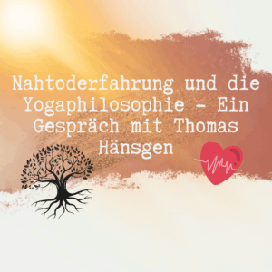 Nahtoderfahrung und die Yogaphilosophie - Ein Gespräch mit Thomas Hänsgen