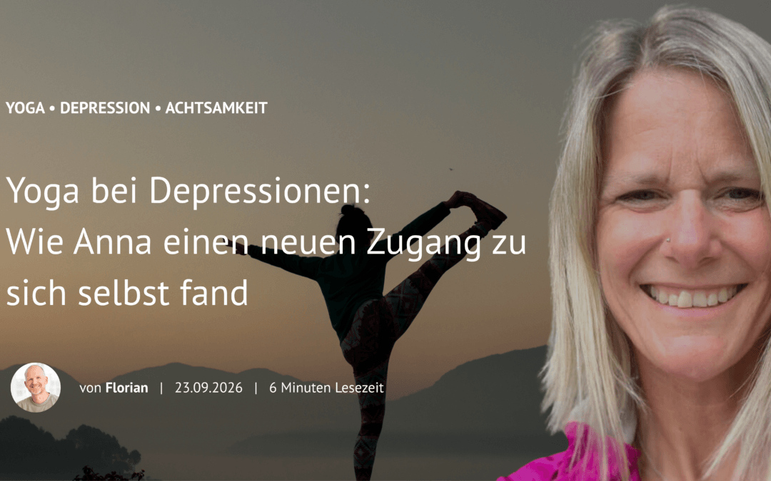Yoga bei Depressionen: Wie Anna einen neuen Zugang zu sich selbst fand